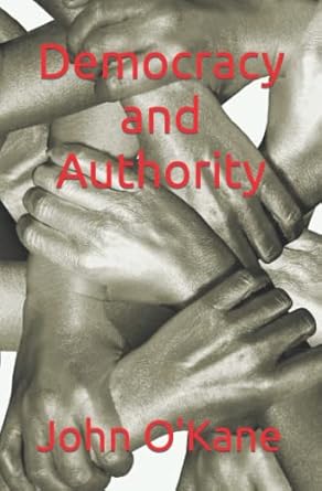 democracy and authority 1st edition john okane 979-8358981232