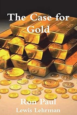 the case for gold 1st edition ron paul ,lewis lehrman 177464195x, 978-1774641958