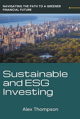 sustainable and esg investing 1st edition alex thompson 979-8223086079