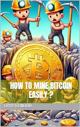 how to mine bitcoin easily 1st edition mike set b0cnwq73r2