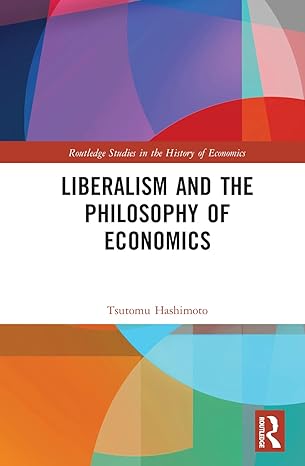 liberalism and the philosophy of economics 1st edition tsutomu hashimoto 1032278080, 978-1032278087