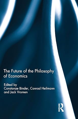 the future of the philosophy of economics 1st edition constanze binder ,conrad heilmann ,jack vromen