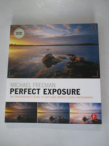 michael freemans perfect exposure the professionals guide to capturing perfect digital photographs 2nd