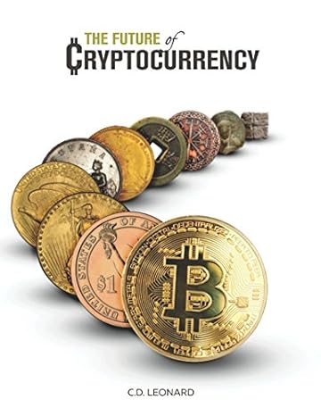 the future of cryptocurrency 1st edition c d leonard ,leonard peake 1732025835, 978-1732025837