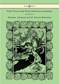 fairy tales from hans christian andersen illustrated by thomas charles and w heath robinson  hans christian