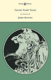 celtic fairy tales illustrated by john d batten  joseph jacobs 1446533557, 1447490215, 9781446533550,