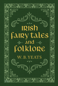 irish fairy tales and folklore  w. b. yeats 1949846520, 9781949846522