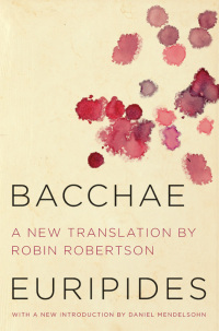 bacchae  euripides, robin robertson, daniel mendelsohn 0062319671, 006231968x, 9780062319678, 9780062319685