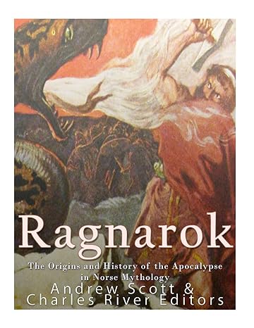 ragnarok the origins and history of the apocalypse in norse mythology  charles river editors 1979236089,