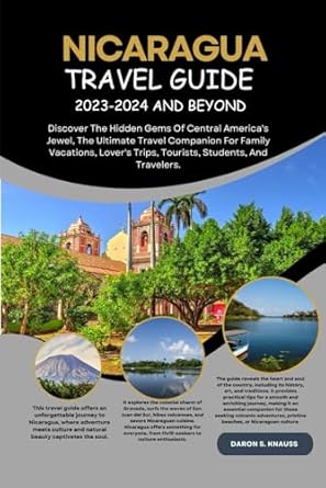 nicaragua travel guide 2023 2024 and beyond discover the hidden gems of central americas jewel the ultimate