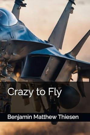 crazy to fly  benjamin matthew thiesen ,tanisha sinthray ,a rhoads b0ck44f1qb, 979-8862809220