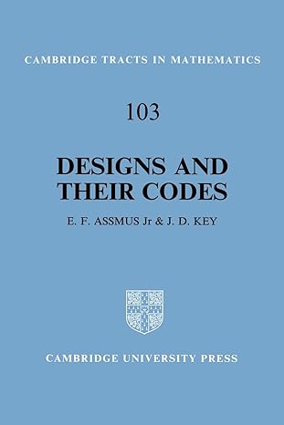 designs and their codes 1st edition e. f. assmus ,j. d. key 0521458390, 978-0521458399