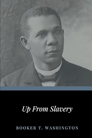 up from slavery 1st edition booker t washington b085rm1vtn, 979-8623234643