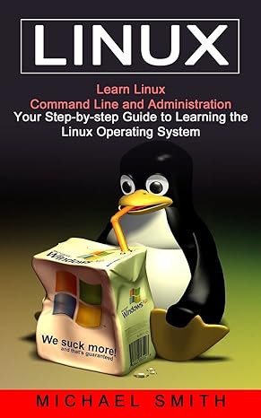 linux learn linux command line and administration 1st edition michael smith 1774854562, 978-1774854563