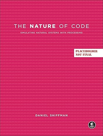 the nature of code 1st edition daniel shiffman 1718503709, 978-1718503700