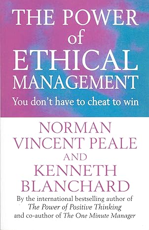 the power of ethical management 1st edition kenneth blanchard ,norman vincent peale 0091826659, 978-0091826659