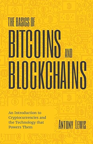 the basics of bitcoins and blockchain 1st edition antony lewis 1642503436, 978-1642503432