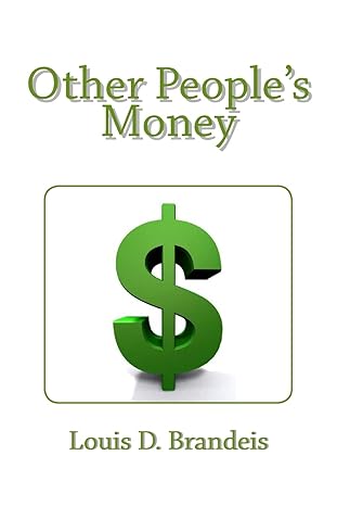 other people s money 1st edition louis d. brandeis 1481275771, 978-1481275774