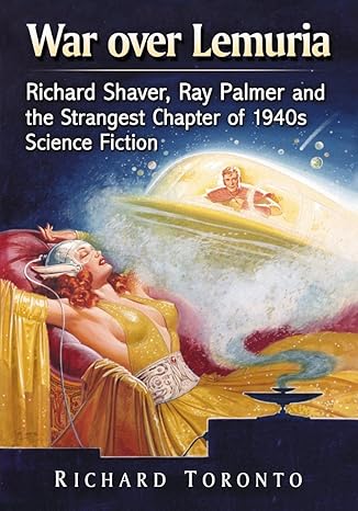 war over lemuria richard shaver ray palmer and the strangest chapter of 1940s science fiction  richard