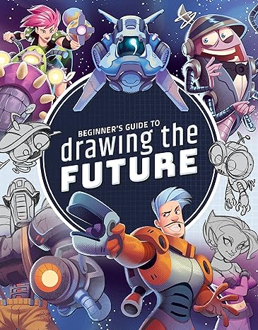 beginner s guide to drawing the future learn how to draw amazing sci fi characters and concepts  3dtotal