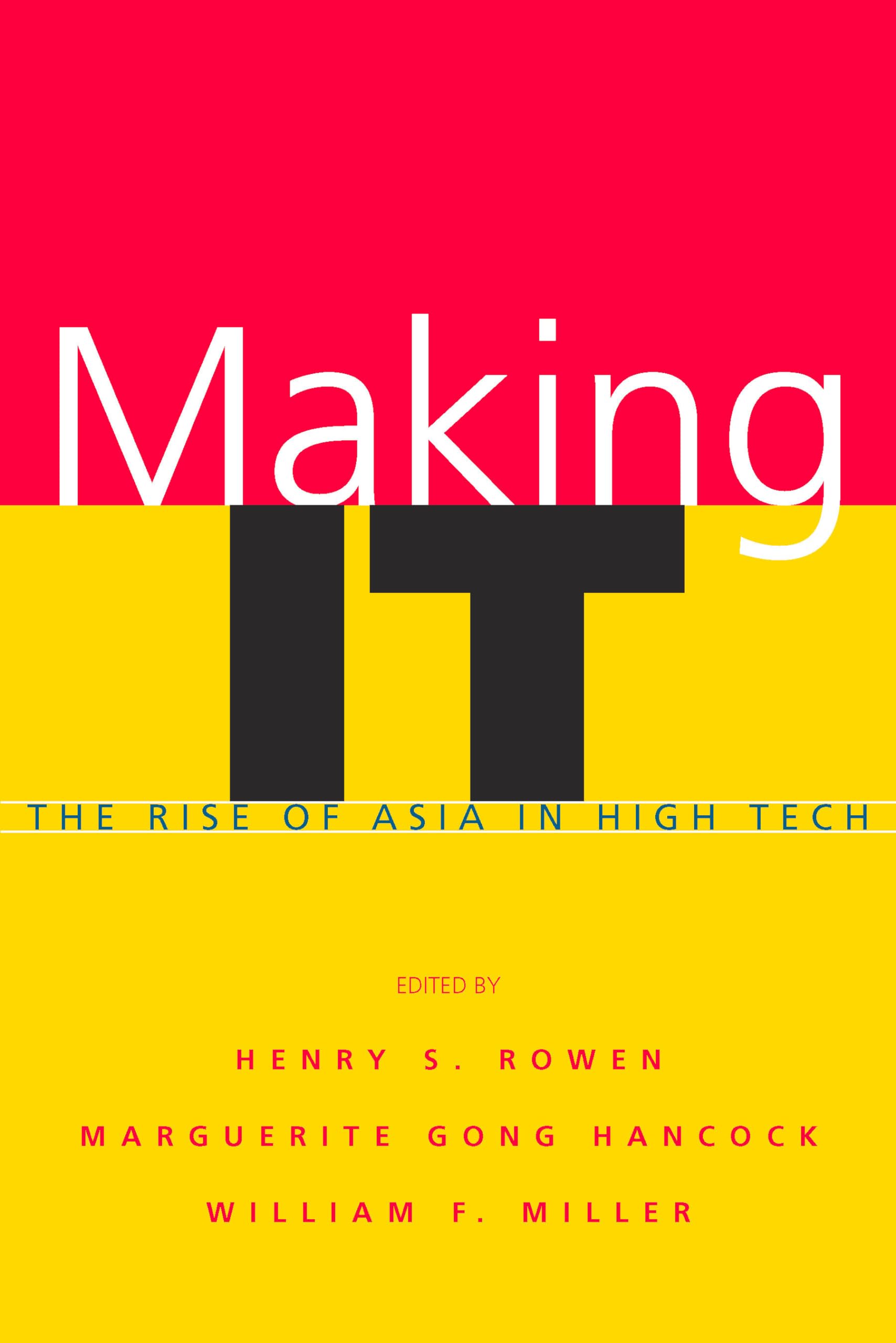 making it the rise of asia in high tech 1st edition rowen, henry s., hancock, marguerite gong., miller,