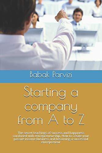 starting a company from a to z the secret teachings of success and happiness combined with entrepreneurship