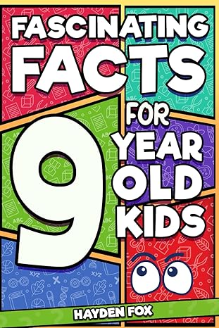 fascinating facts for 9 year old kids explore the wonders of the universe with this mind boggling trivia book