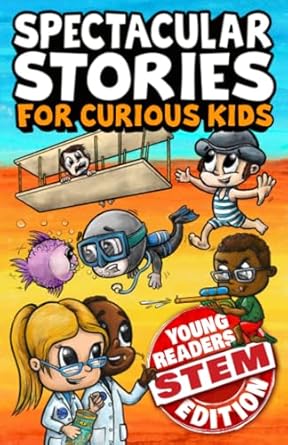 spectacular stories for curious kids early readers stem edition a beginning chapter book of true and