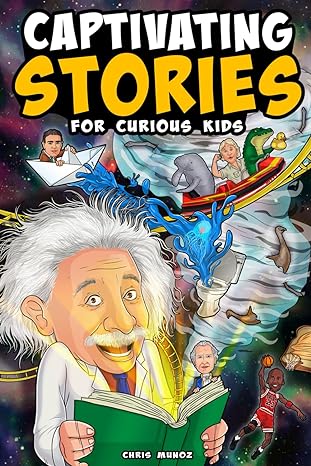 captivating stories for curious kids unbelievable tales from history science and the strange world we live in