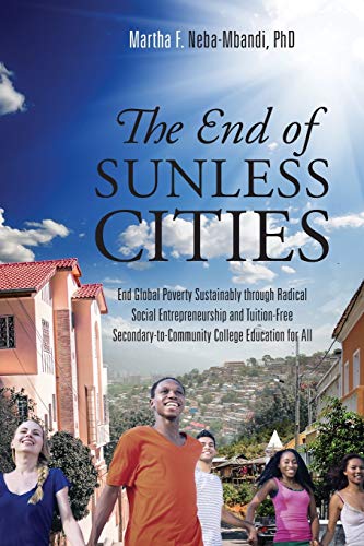 the end of sunless cities end global poverty sustainably through radical social entrepreneurship and tuition