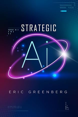 strategic ai 1st edition eric greenberg 979-8850888633