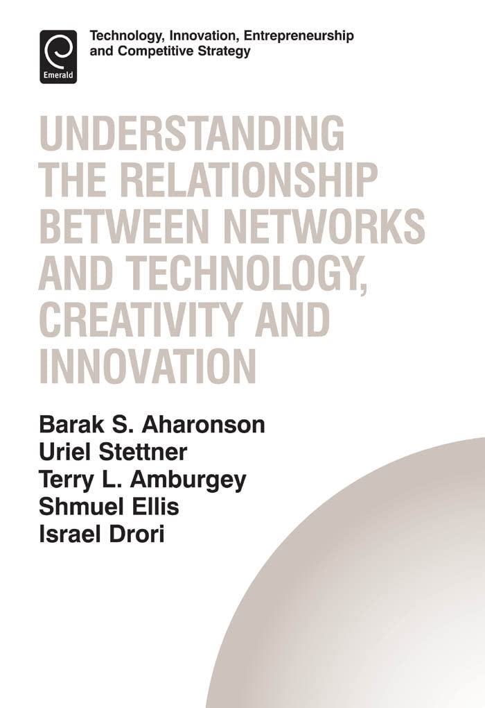 understanding the relationship between networks and technology creativity and innovation  barak aharonson