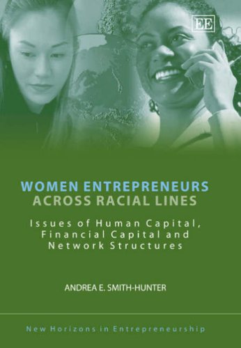 women entrepreneurs across racial lines issues of human capital financial capital and network structures 