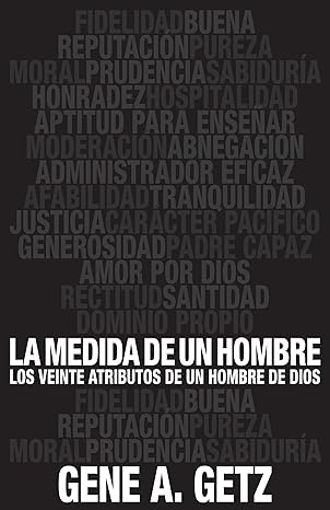 medida de un hombre la los veinte atributos de un hombre de dios 1st edition gene getz 082541993x,