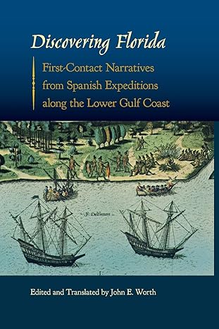 discovering florida first contact narratives from spanish expeditions along the lower gulf coast 1st edition