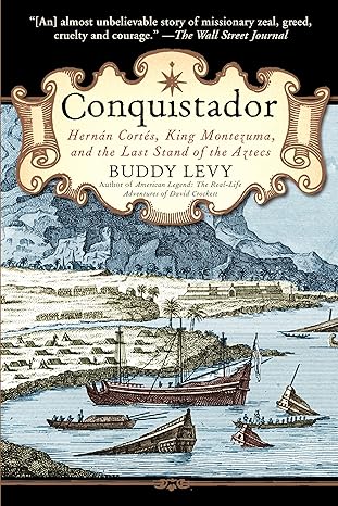 conquistador hernan cortes king montezuma and the last stand of the aztecs no-value edition buddy levy