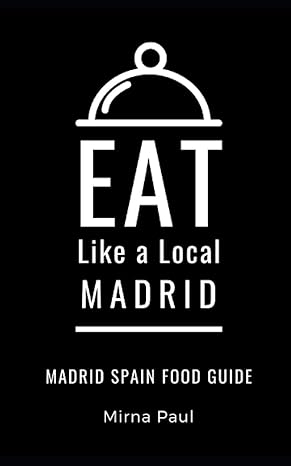 eat like a local madrid madrid spain food guide 1st edition mirna paul ,eat like a local 979-8697708446