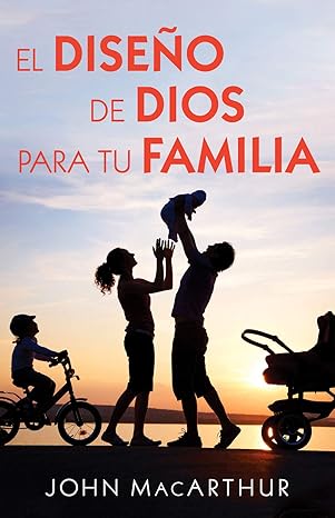 el dise o de dios para tu familia 1st edition john macarthur 0825458676, 978-0825458675