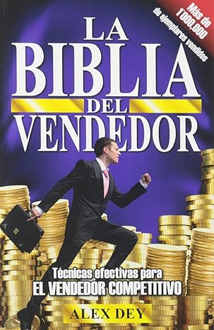 biblia del vendedor tecnicas efectivas para el vendedor competitivo 1st edition alex dey, alejandro dey