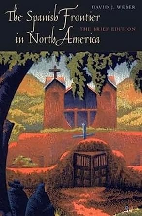 the spanish frontier in north america the brief edition brief edition david j. weber 0300140681,