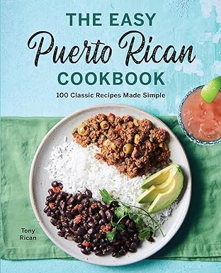 the easy puerto rican cookbook 100 classic recipes made simple 1st edition tony rican 1646118030,