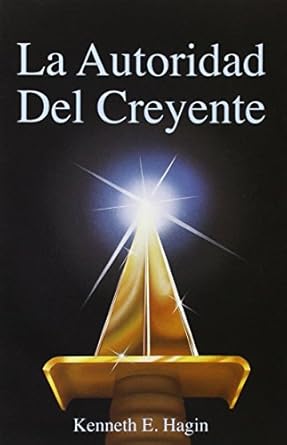 la autoridad del creyente / the believer s authority 2nd edition kenneth e. hagin 0892761067, 978-0892761067