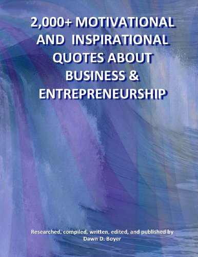 2 000+ motivational and inspirational quotes about business and entrepreneurship 2013 edition boyer, dawn d.