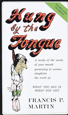 hung by the tongue what you say is what you get 7th/16th/96th edition francis p. martin 0965243303,