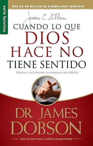 cuando lo que dios hace no tiene sentido serie favoritos 1st edition james dobson 0789910802, 978-0789910806