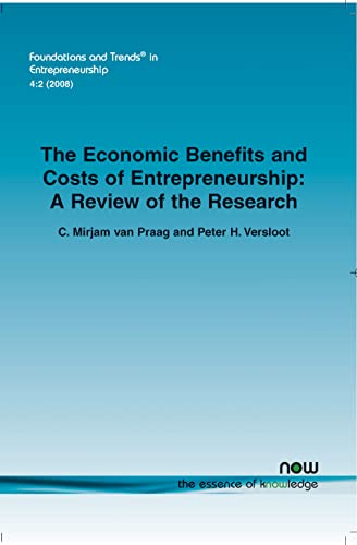 the economic benefits and costs of entrepreneurship a review of the research in entrepreneurship  van praag,