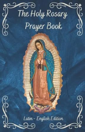 the holy rosary prayer book a complete guide in latin and english with side by side translation 1st edition