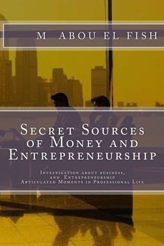 secrets sources of money and entrepreneurship investigation about money life and entrepreneurship articulated