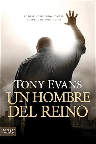 un hombre del reino el destino de todo hombre el sue o de toda mujer 1st edition tony evans 1414380704,