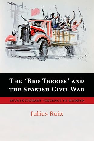 the red terror and the spanish civil war revolutionary violence in madrid 1st edition julius ruiz 1107682932,